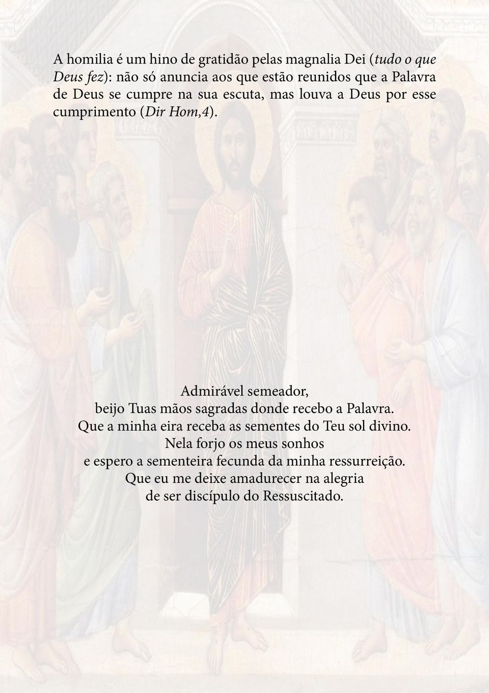 Admirável semeador, beijo Tuas mãos sagradas donde recebo a Palavra.