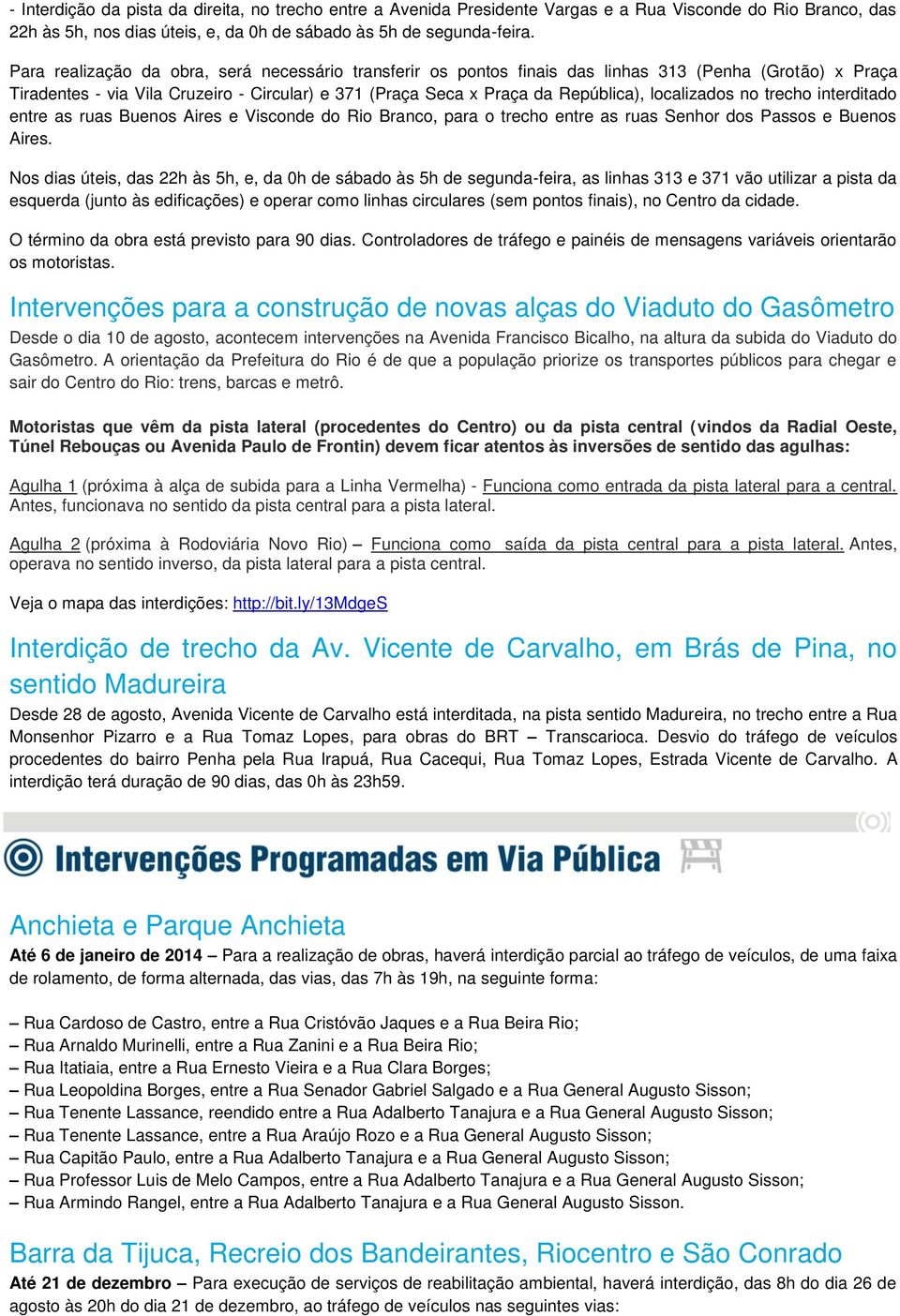 localizados no trecho interditado entre as ruas Buenos Aires e Visconde do Rio Branco, para o trecho entre as ruas Senhor dos Passos e Buenos Aires.