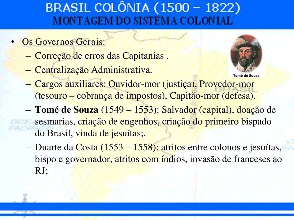 Tomé de Souza (1549 1553): Salvador (capital), doação de sesmarias, criação de engenhos, criação do primeiro bispado