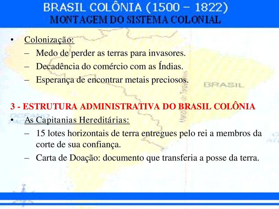 3 - ESTRUTURA ADMINISTRATIVA DO BRASIL COLÔNIA As Capitanias Hereditárias: 15 lotes