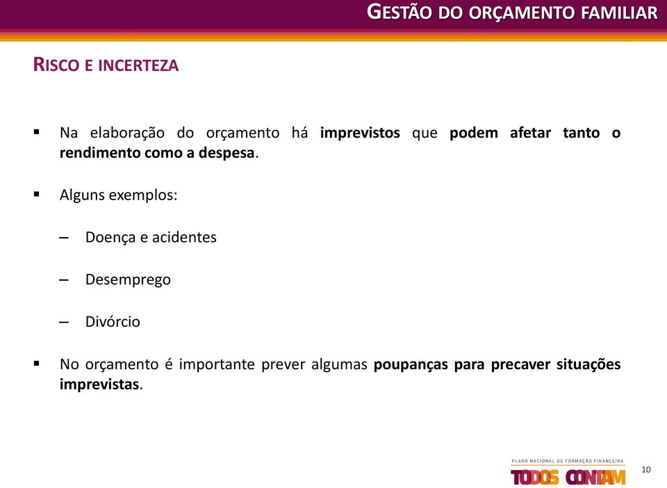 Alguns exemplos: Doença e acidentes Desemprego Divórcio No