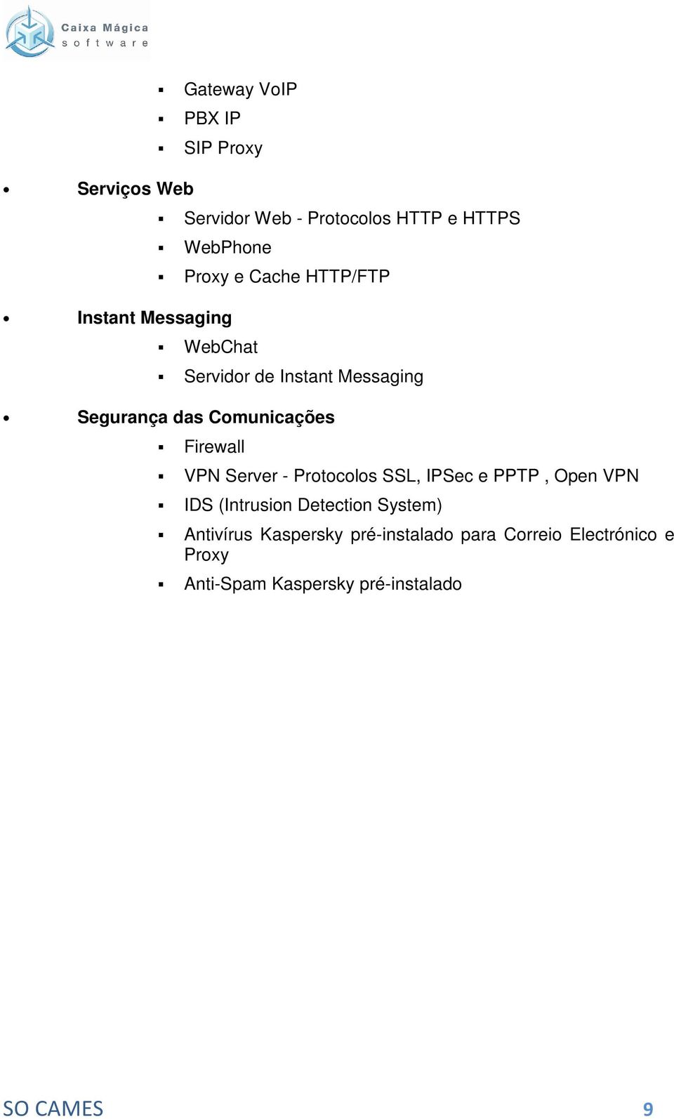 Firewall VPN Server - Protocolos SSL, IPSec e PPTP, Open VPN IDS (Intrusion Detection System)