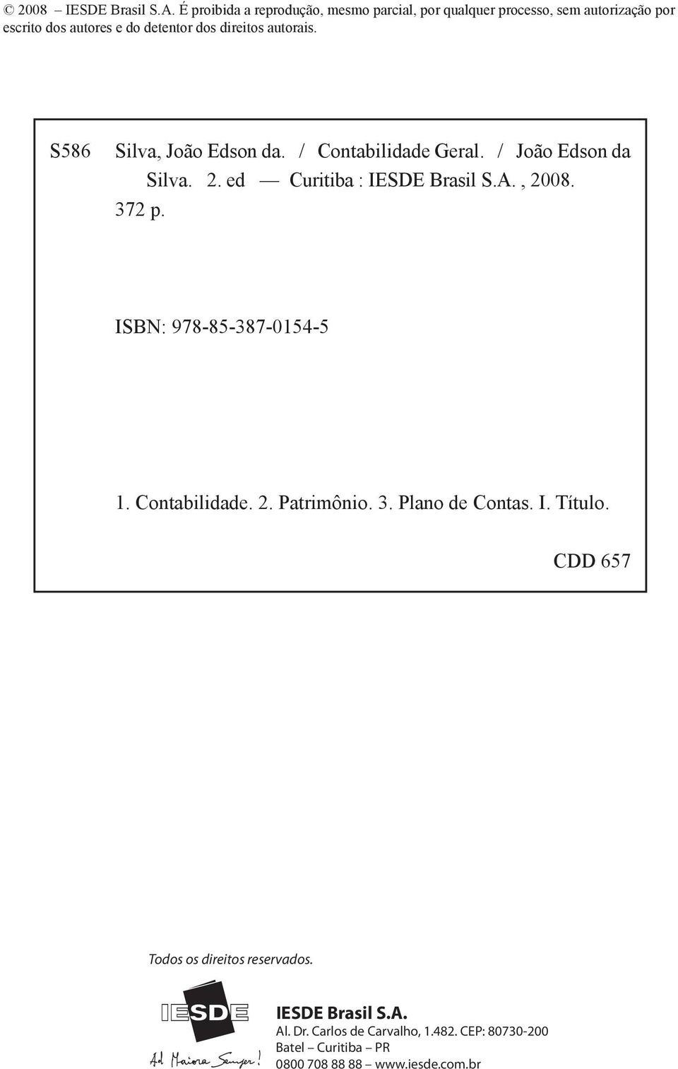 autorais. S586 Silva, João Edson da. / Contabilidade Geral. / João Edson da Silva. 2. ed Curitiba : IESDE Brasil S.A., 2008. 372 p.