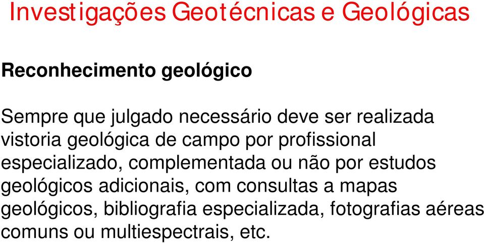 especializado, complementada ou não por estudos geológicos adicionais, com consultas
