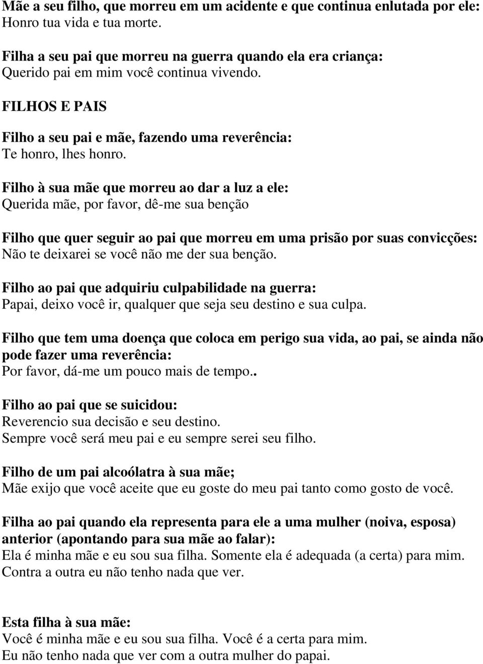 Filho à sua mãe que morreu ao dar a luz a ele: Querida mãe, por favor, dê-me sua benção Filho que quer seguir ao pai que morreu em uma prisão por suas convicções: Não te deixarei se você não me der