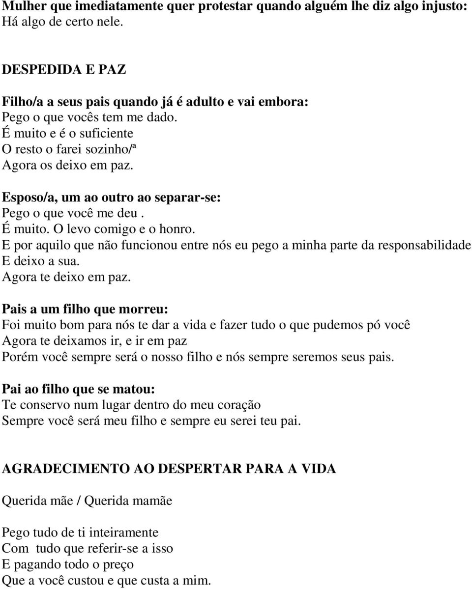 E por aquilo que não funcionou entre nós eu pego a minha parte da responsabilidade E deixo a sua. Agora te deixo em paz.