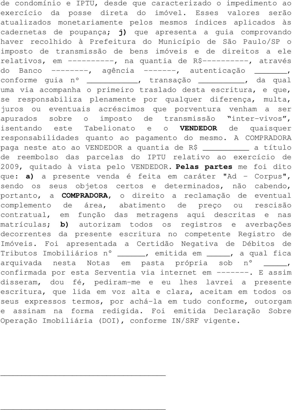 o imposto de transmissão de bens imóveis e de direitos a ele relativos, em ----------, na quantia de R$----------, através do Banco --------, agência -------, autenticação, conforme guia nº,