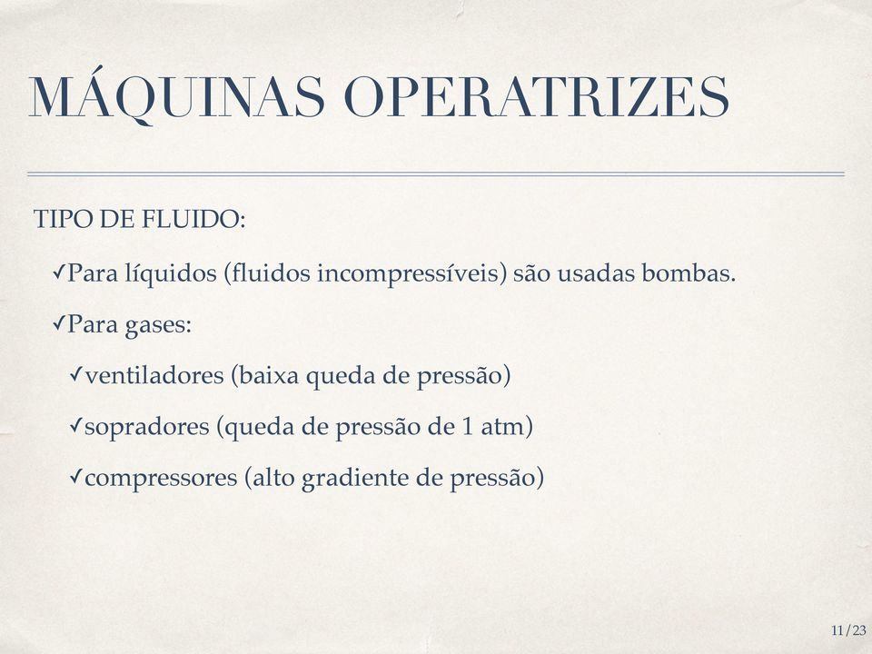 Para gases: ventiladores (baixa queda de pressão)