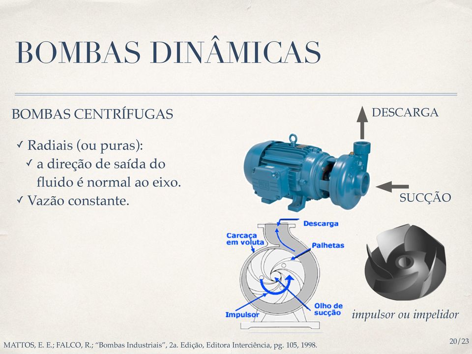 DESCARGA SUCÇÃO impulsor ou impelidor MATTOS, E. E.; FALCO, R.