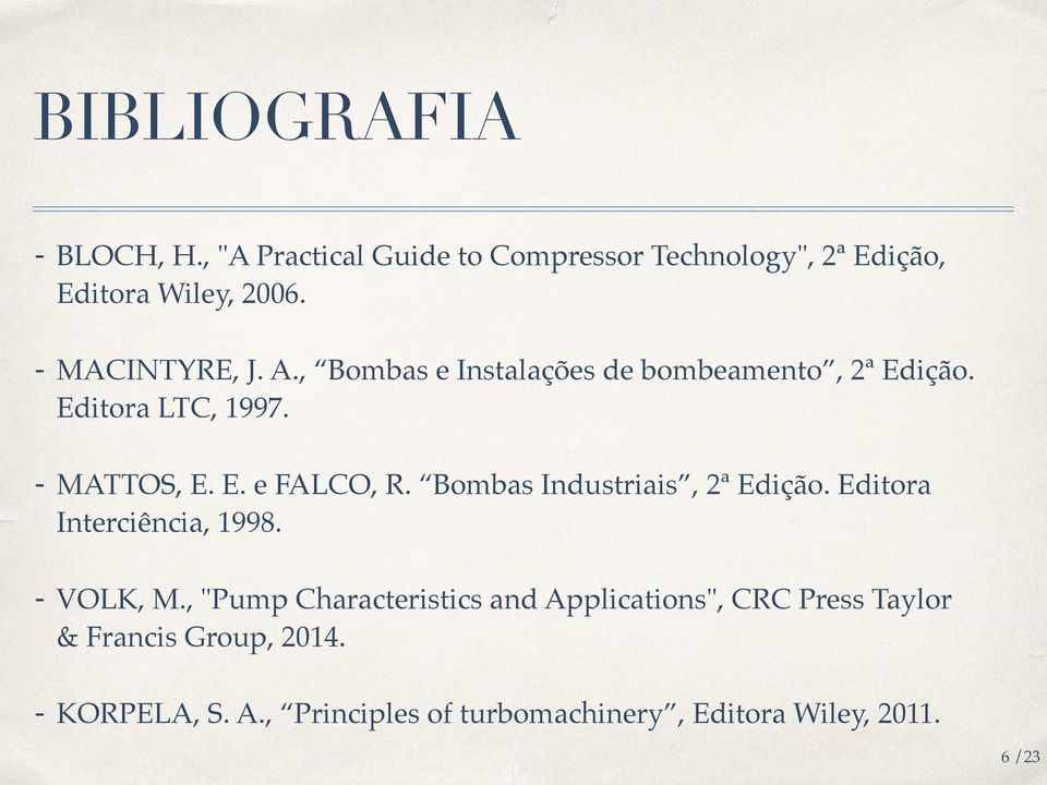 Bombas Industriais, 2ª Edição. Editora Interciência, 1998. - VOLK, M.