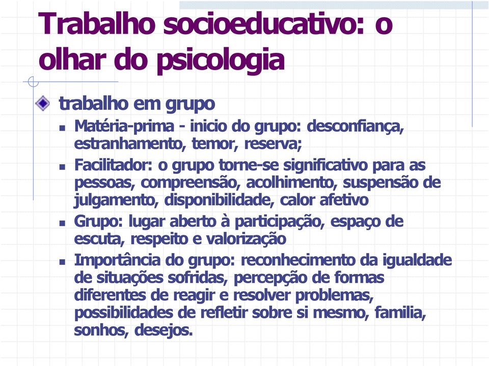 afetivo Grupo: lugar aberto à participação, espaço de escuta, respeito e valorização Importância do grupo: reconhecimento da igualdade de