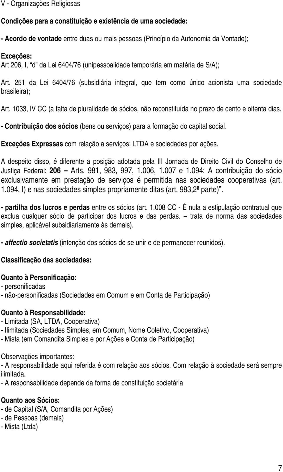 1033, IV CC (a falta de pluralidade de sócios, não reconstituída no prazo de cento e oitenta dias. - Contribuição dos sócios (bens ou serviços) para a formação do capital social.