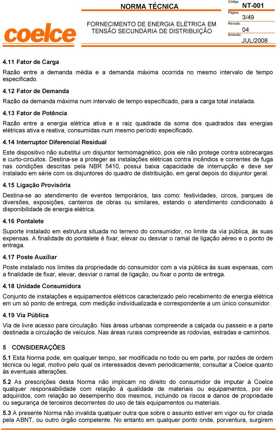 14 Interruptor Diferencial Residual Este dispositivo não substitui um disjuntor termomagnético, pois ele não protege contra sobrecargas e curto-circuitos.