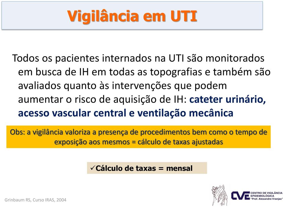 acesso vascular central e ventilação mecânica Obs: a vigilância valoriza a presença de procedimentos bem como o