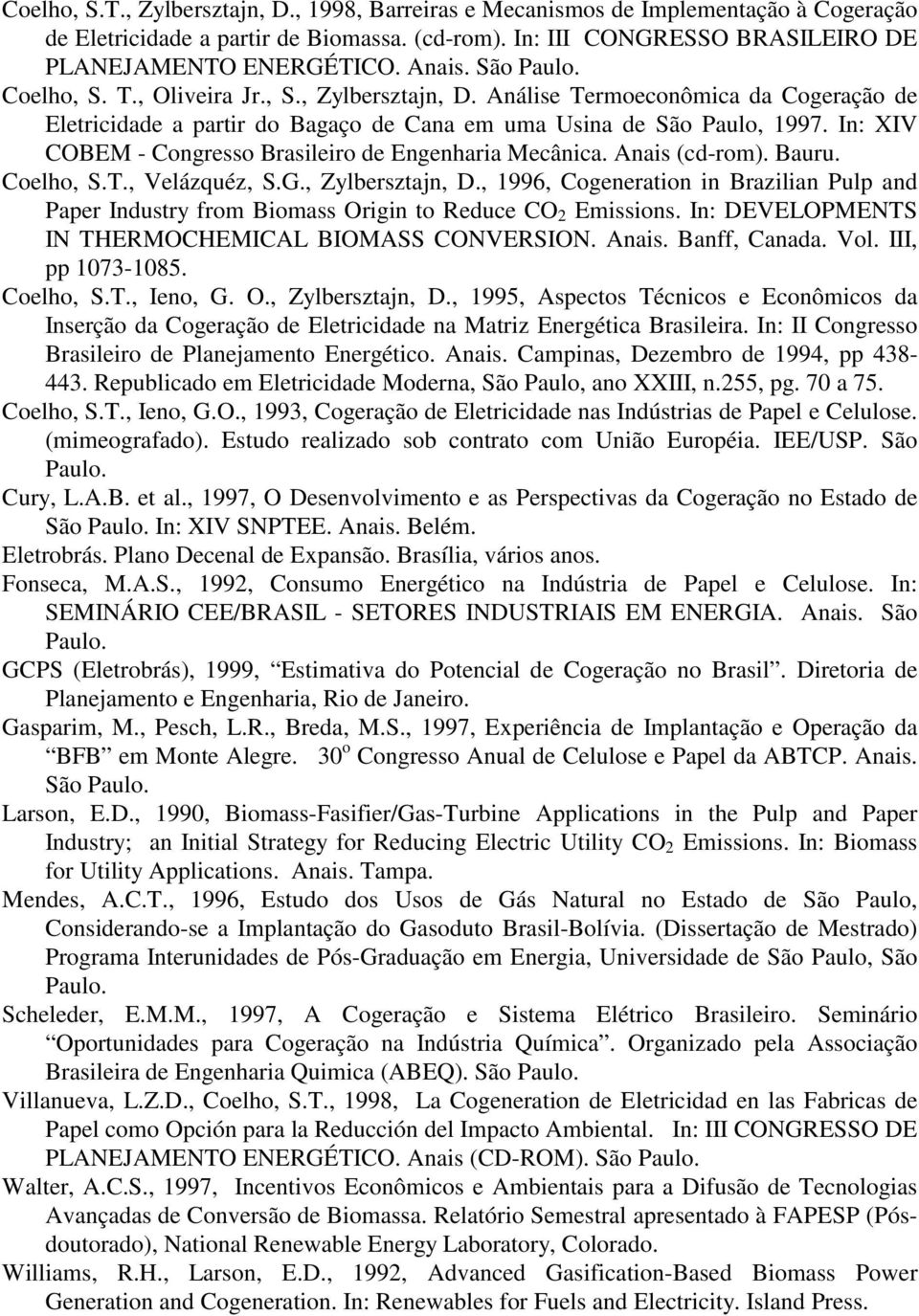 In: XIV COBEM - Congresso Brasileiro de Engenharia Mecânica. Anais (cd-rom). Bauru. Coelho, S.T., Velázquéz, S.G., Zylbersztajn, D.