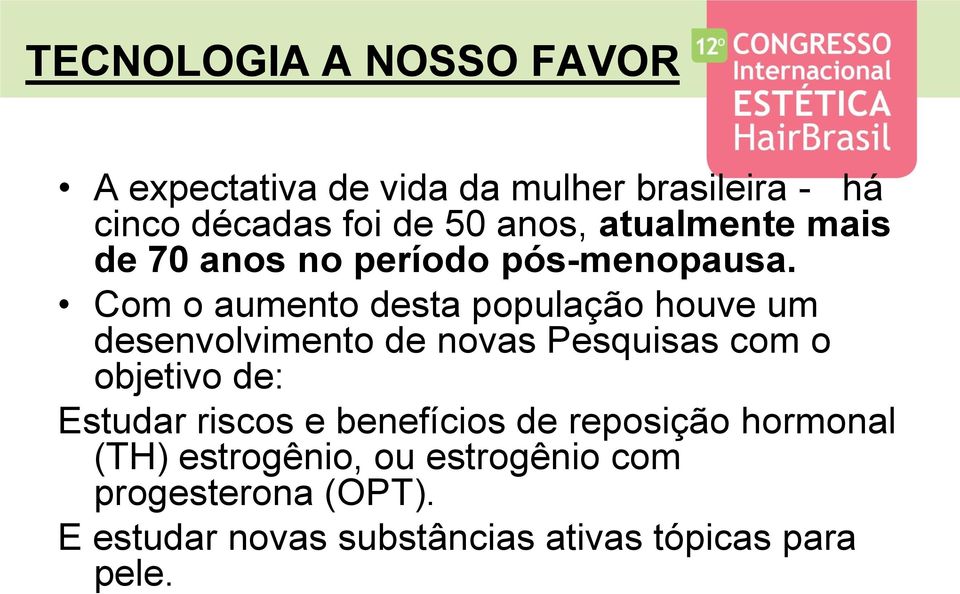 Com o aumento desta população houve um desenvolvimento de novas Pesquisas com o objetivo de: Estudar