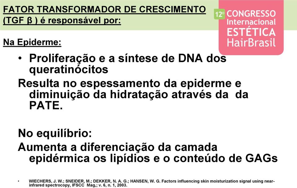 No equilíbrio: Aumenta a diferenciação da camada epidérmica os lipídios e o conteúdo de GAGs WIECHERS, J. W.; SNEIDER, M.