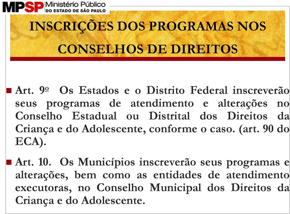 Estadual ou Distrital dos Direitos da Criança e do Adolescente, conforme o caso. (art. 90 do ECA). Art. 10.