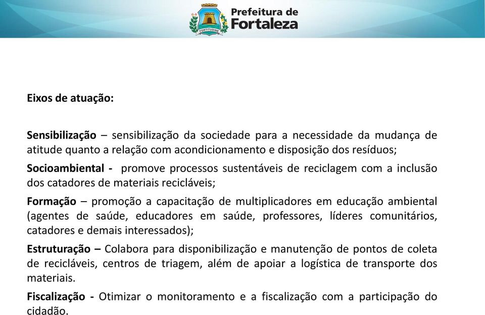 ambiental (agentes de saúde, educadores em saúde, professores, líderes comunitários, catadores e demais interessados); Estruturação Colabora para disponibilização e manutenção de