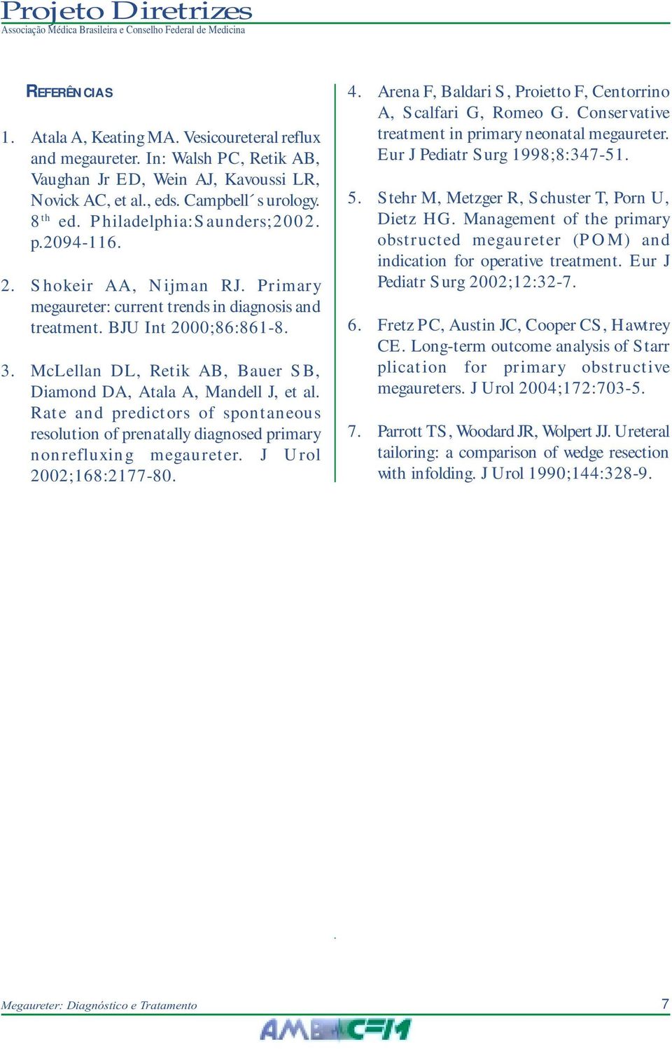 McLellan DL, Retik AB, Bauer SB, Diamond DA, Atala A, Mandell J, et al. Rate and predictors of spontaneous resolution of prenatally diagnosed primary nonrefluxing megaureter. J Urol 2002;168:2177-80.