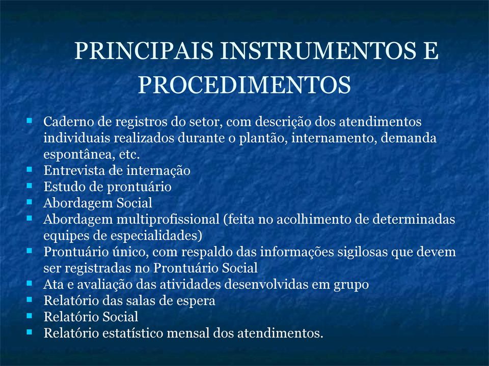 Entrevista de internação Estudo de prontuário Abordagem Social Abordagem multiprofissional (feita no acolhimento de determinadas equipes de