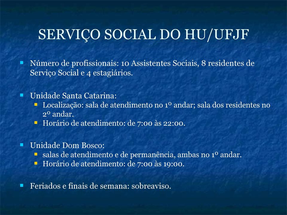 Unidade Santa Catarina: Localização: sala de atendimento no 1º andar; sala dos residentes no 2º andar.