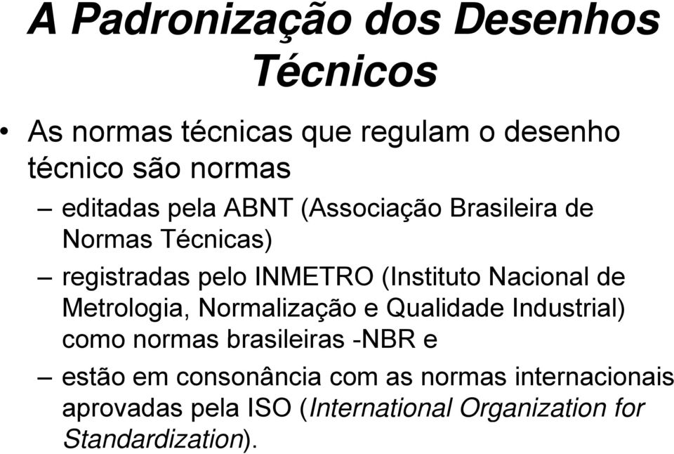 Nacional de Metrologia, Normalização e Qualidade Industrial) como normas brasileiras -NBR e estão em