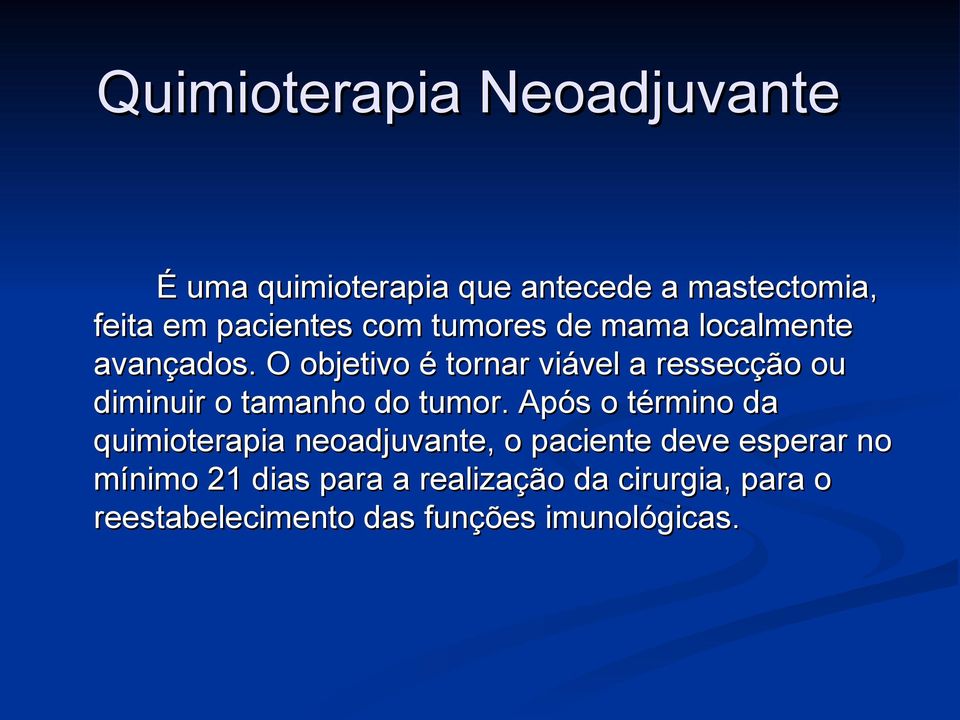 O objetivo é tornar viável a ressecção ou diminuir o tamanho do tumor.