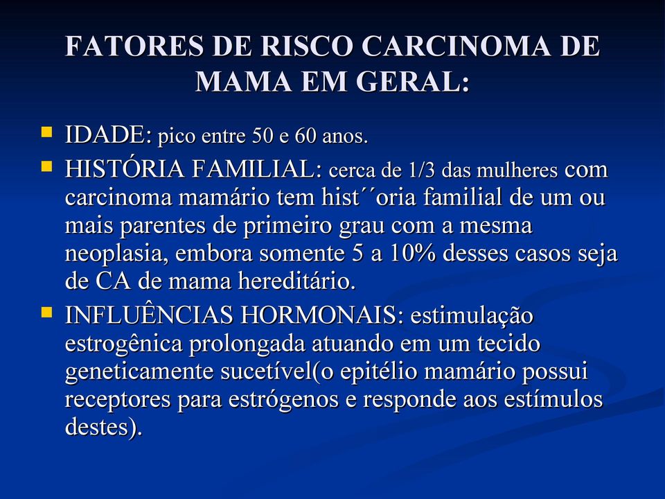 HISTÓRIA FAMILIAL: cerca de 1/3 das mulheres com carcinoma mamário tem hist oria familial de um ou mais parentes de primeiro grau