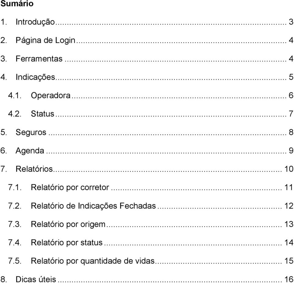 .. 11 7.2. Relatório de Indicações Fechadas... 12 7.3. Relatório por origem... 13 7.4.