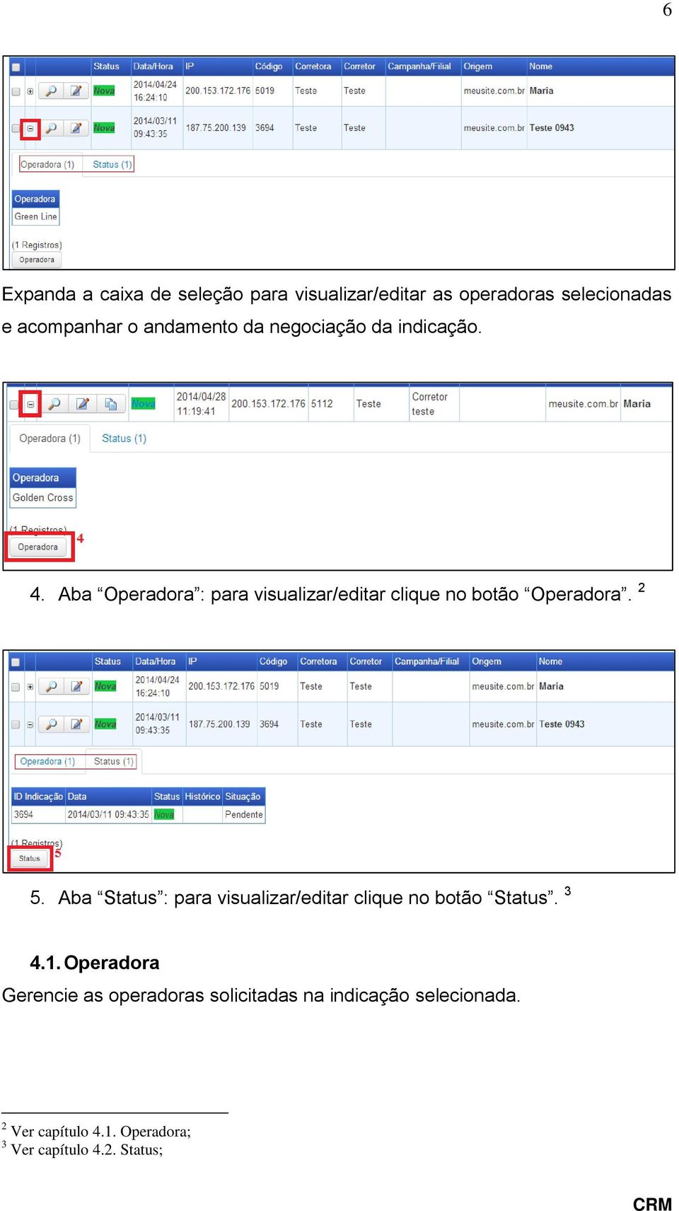 Aba Operadora : para visualizar/editar clique no botão Operadora. 2 5.