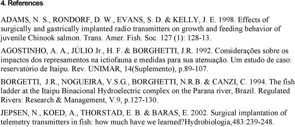 F. & BORGHETTI, J.R. 1992. Considerações sobre os impactos dos represamentos na ictiofauna e medidas para sua atenuação. Um estudo de caso: reservatório de Itaipu. Rev. UNIMAR, 14(Suplemento), p.