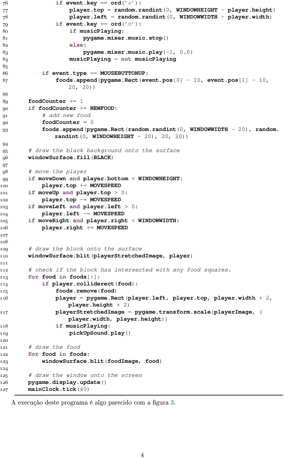 append(pygame.rect(event.pos[0] - 10, event.pos[1] - 10, 20, 20)) 88 89 foodcounter += 1 90 if foodcounter >= NEWFOOD: 91 # add new food 92 foodcounter = 0 93 foods.append(pygame.rect(random.