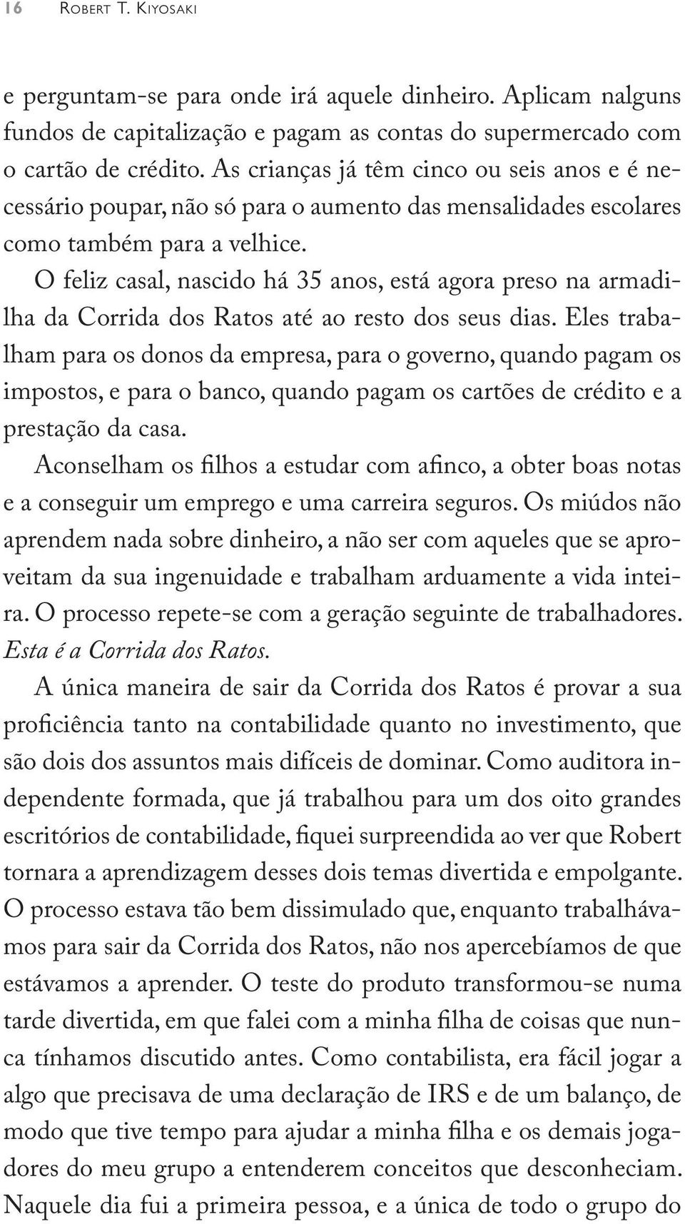 O feliz casal, nascido há 35 anos, está agora preso na armadilha da Corrida dos Ratos até ao resto dos seus dias.