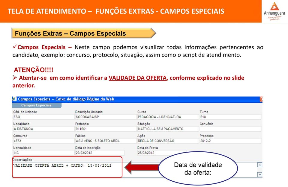 concurso, protocolo, situação, assim como o script de atendimento. ATENÇÃO!