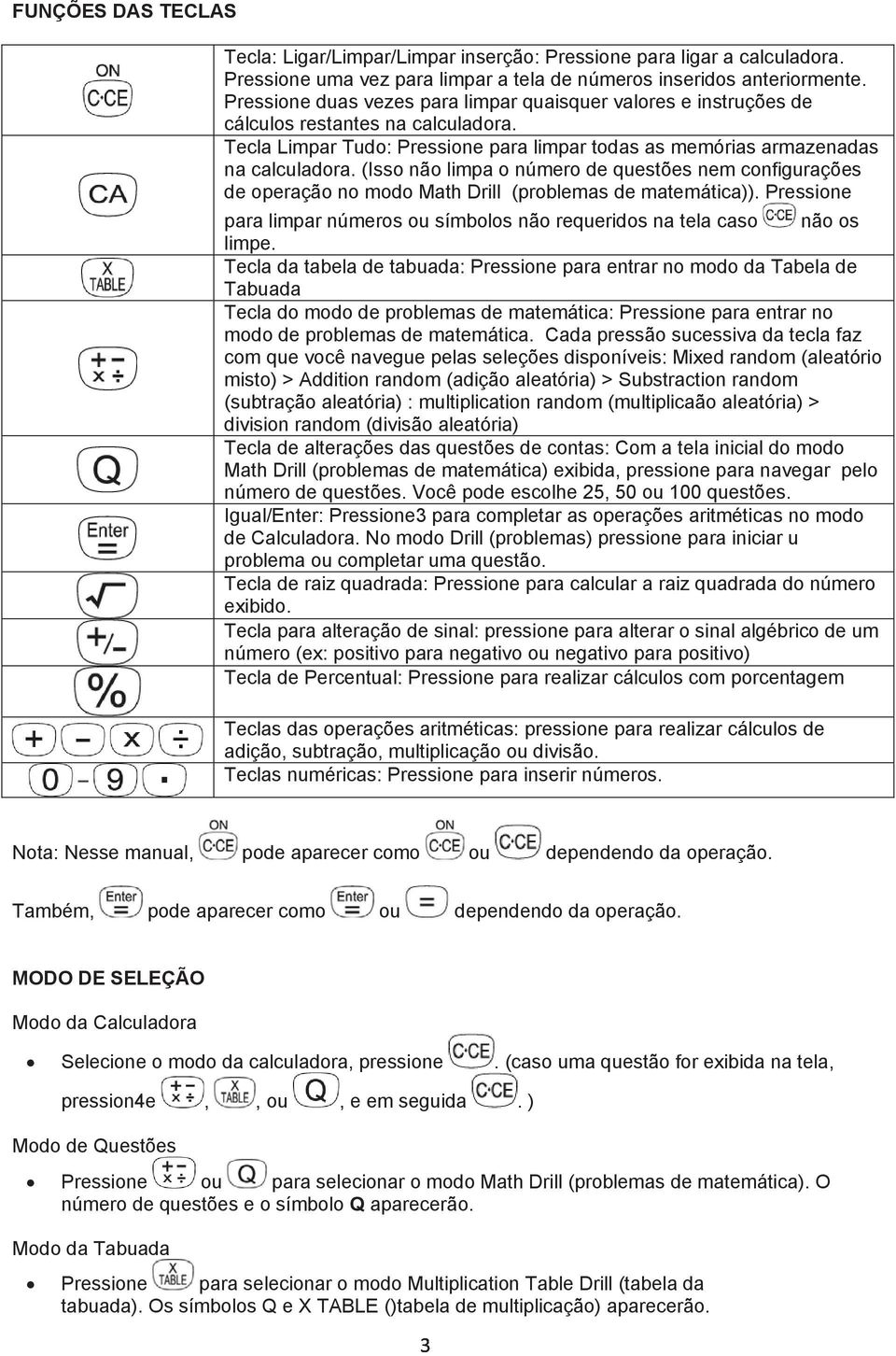 (Isso não limpa o número de questões nem configurações de operação no modo Math Drill (problemas de matemática)). Pressione para limpar números ou símbolos não requeridos na tela caso não os limpe.