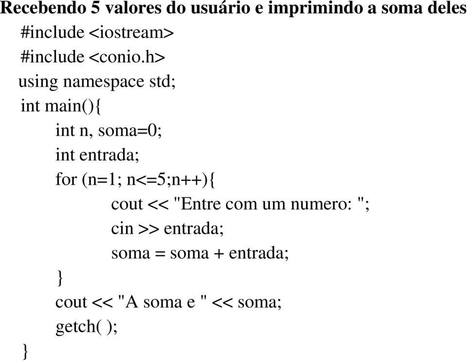 h> int n, soma=0; int entrada; for (n=1; n<=5;n++){ cout <<