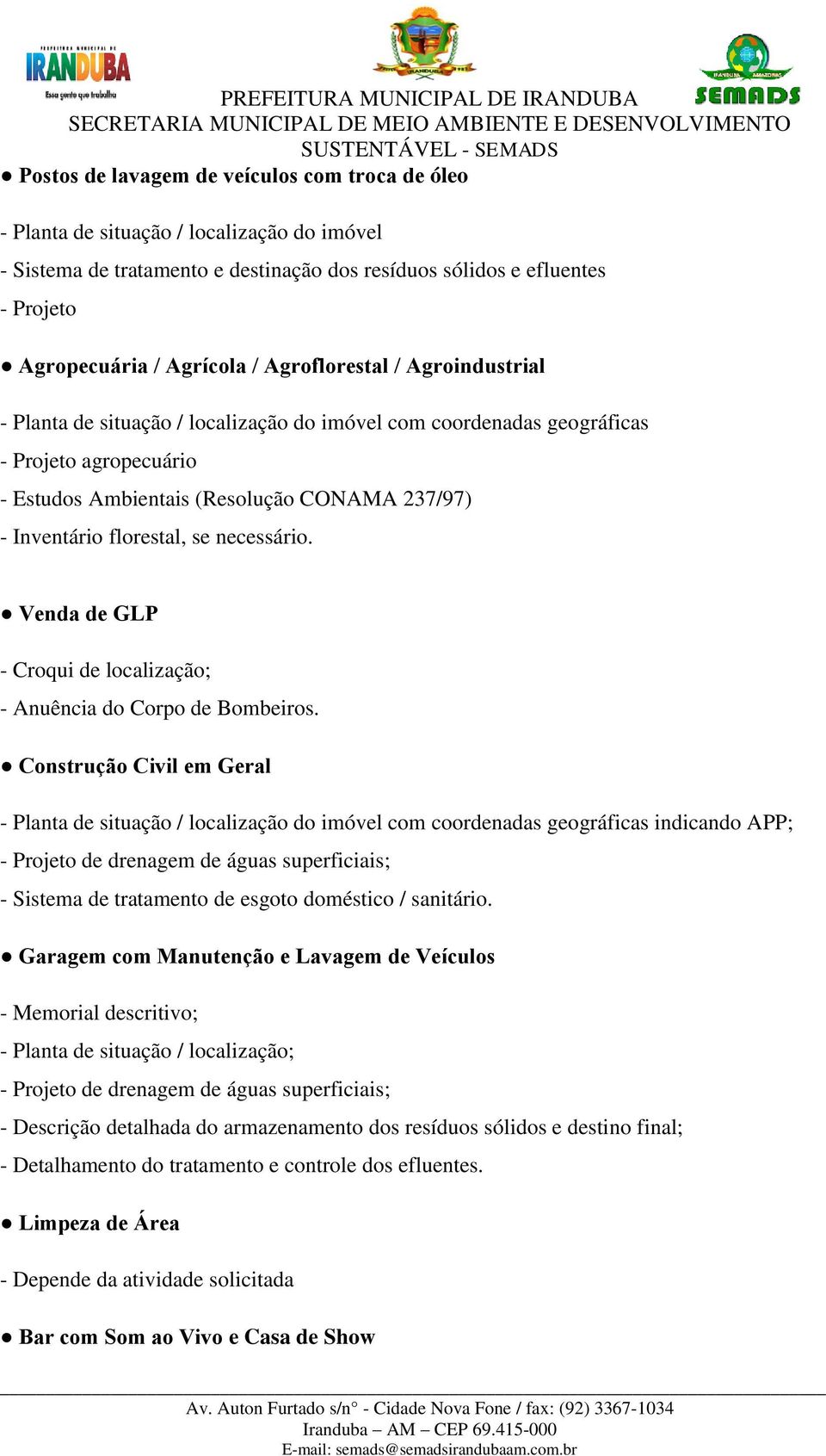 Construção Civil em Geral indicando APP; - Projeto de drenagem de águas superficiais; - Sistema de tratamento de esgoto doméstico / sanitário.