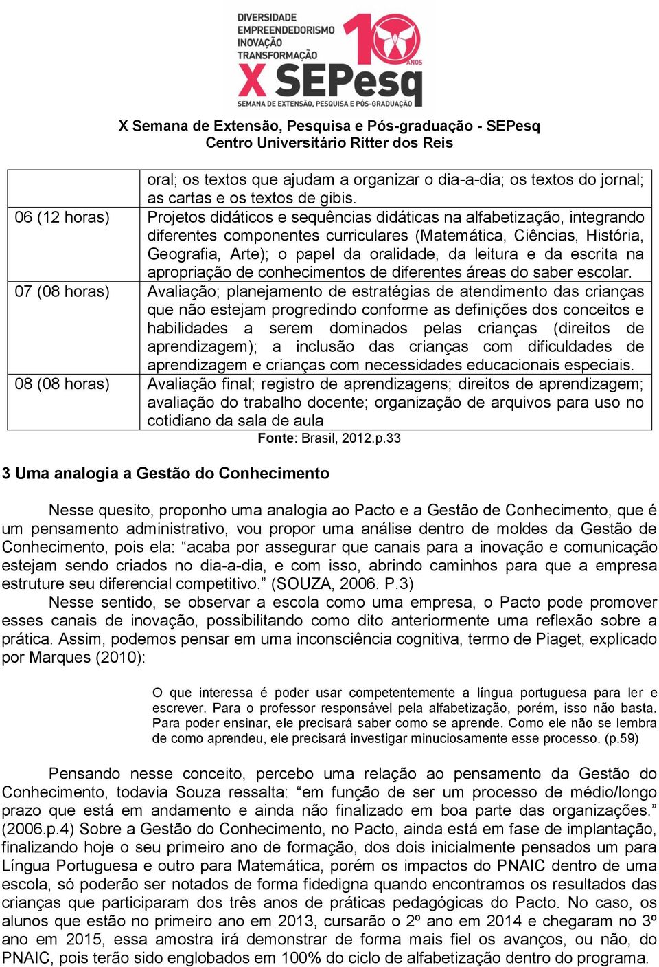 leitura e da escrita na apropriação de conhecimentos de diferentes áreas do saber escolar.