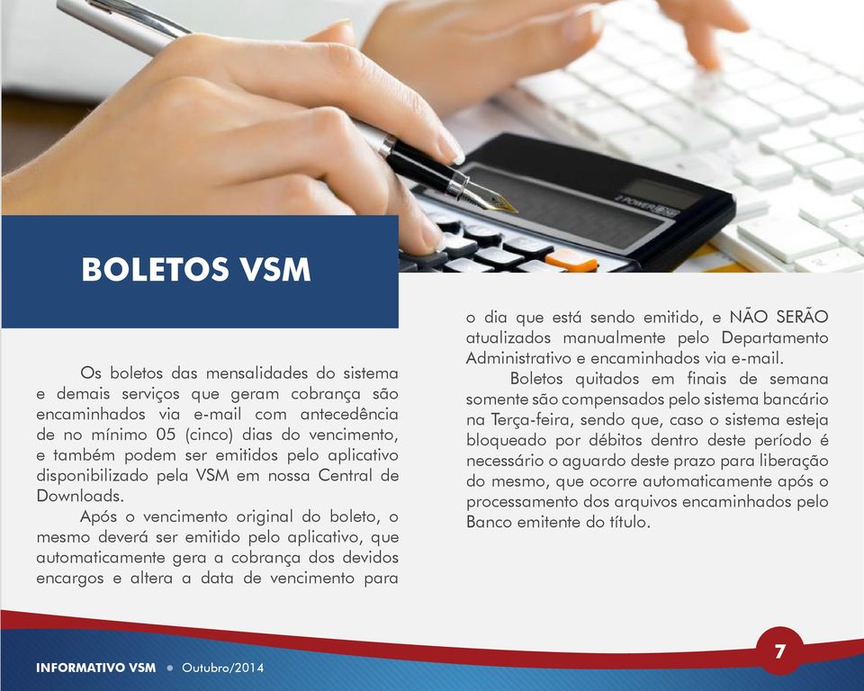 Após o vencimento original do boleto, o mesmo deverá ser emitido pelo aplicativo, que automaticamente gera a cobrança dos devidos encargos e altera a data de vencimento para o dia que está sendo