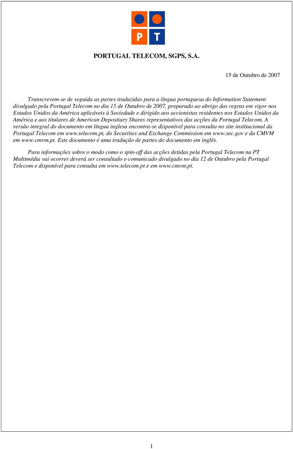 15 de Outubro de 2007 Transcrevem-se de seguida as partes traduzidas para a língua portuguesa do Information Statement divulgado pela Portugal Telecom no dia 15 de Outubro de 2007, preparado ao