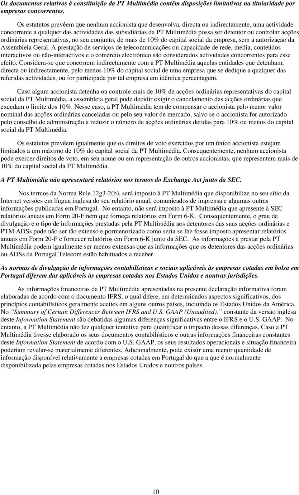 controlar acções ordinárias representativas, no seu conjunto, de mais de 10% do capital social da empresa, sem a autorização da Assembleia Geral.