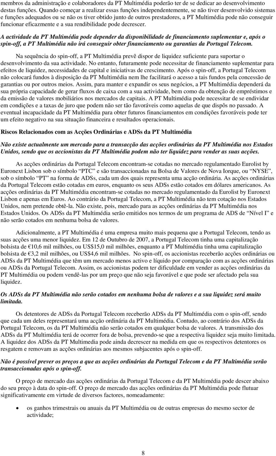 conseguir funcionar eficazmente e a sua rendibilidade pode decrescer.