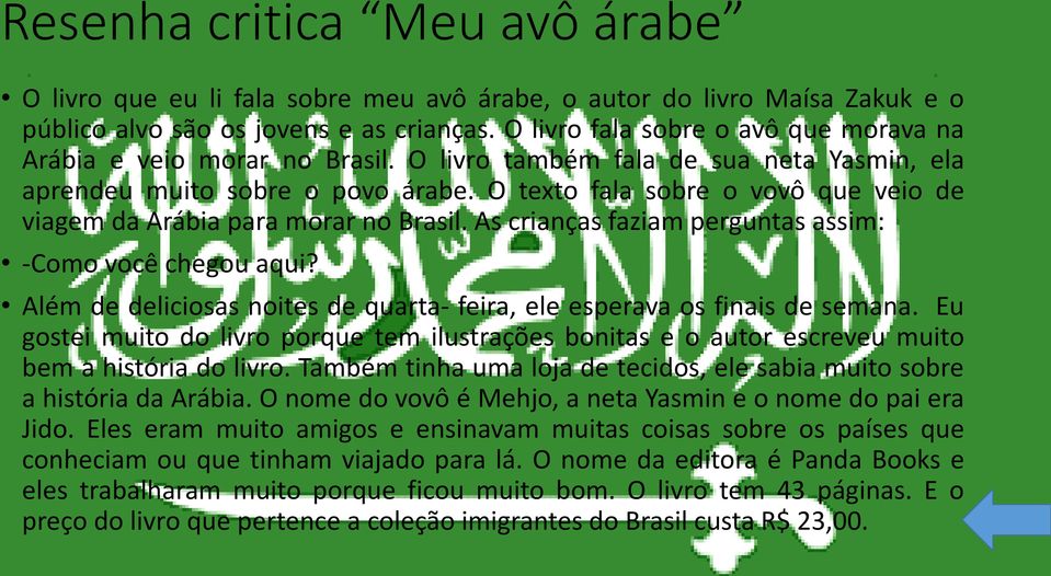 O texto fala sobre o vovô que veio de viagem da Arábia para morar no Brasil. As crianças faziam perguntas assim: -Como você chegou aqui?