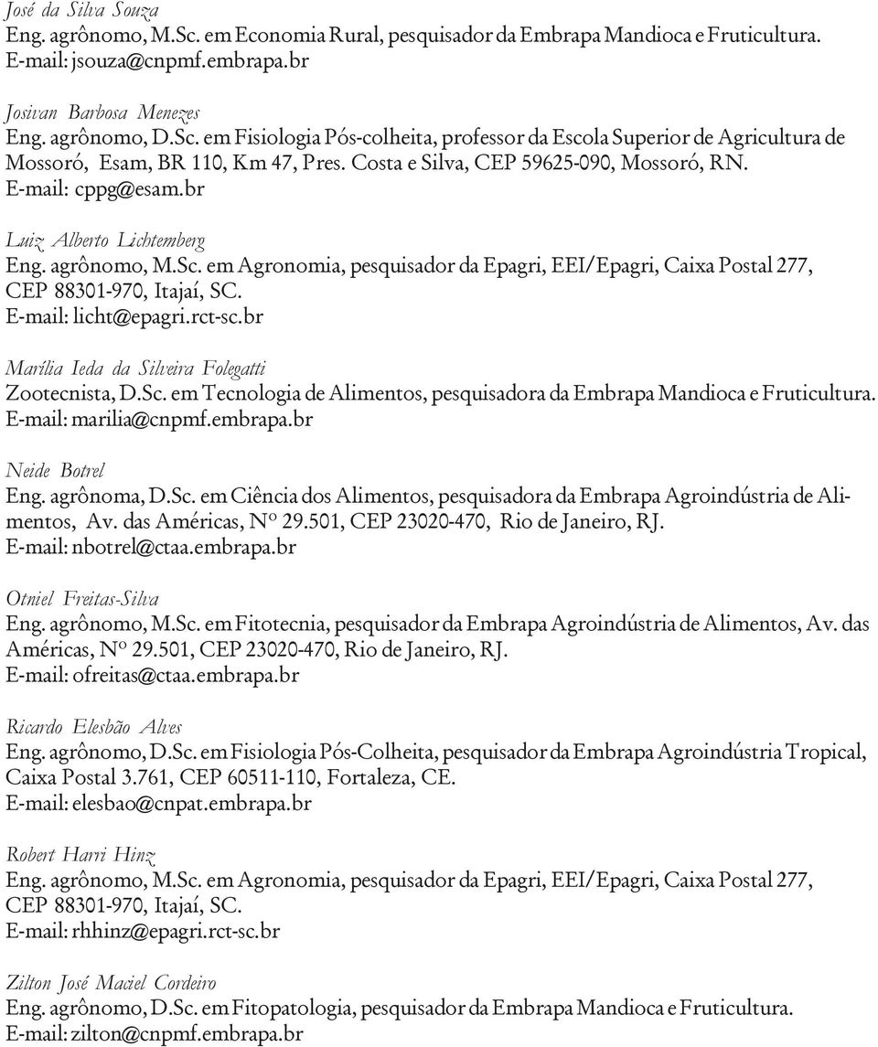 em Agronomia, pesquisador da Epagri, EEI/Epagri, Caixa Postal 277, CEP 88301-970, Itajaí, SC. E-mail: licht@epagri.rct-sc.br Marília Ieda da Silveira Folegatti Zootecnista, D.Sc.