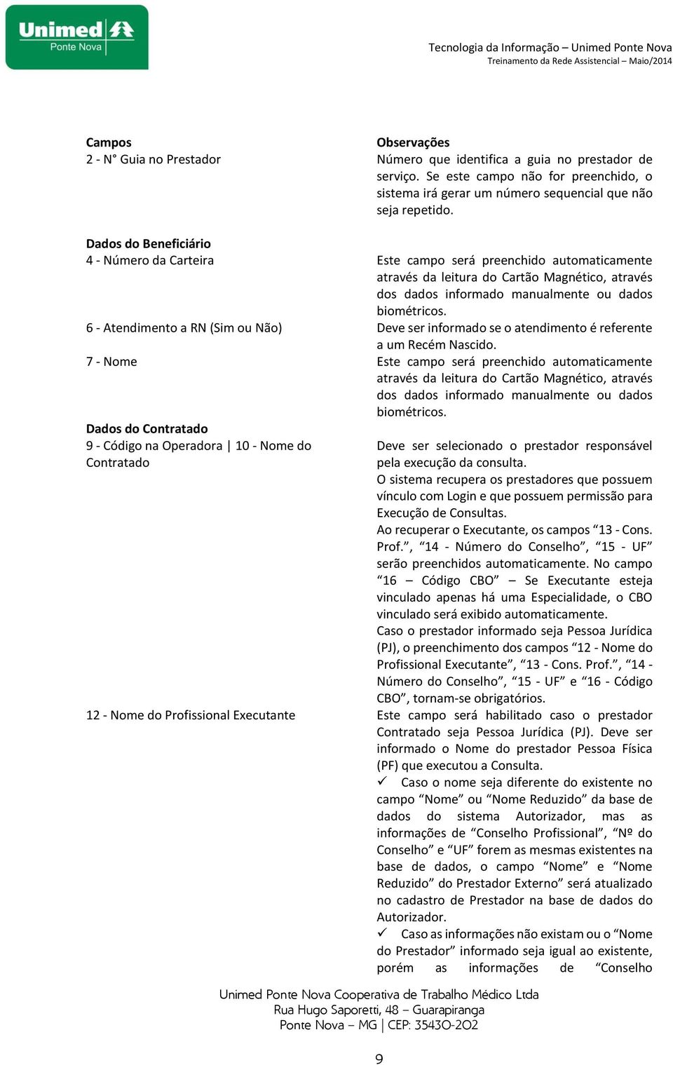 6 - Atendimento a RN (Sim ou Não) Deve ser informado se o atendimento é referente a um Recém Nascido.