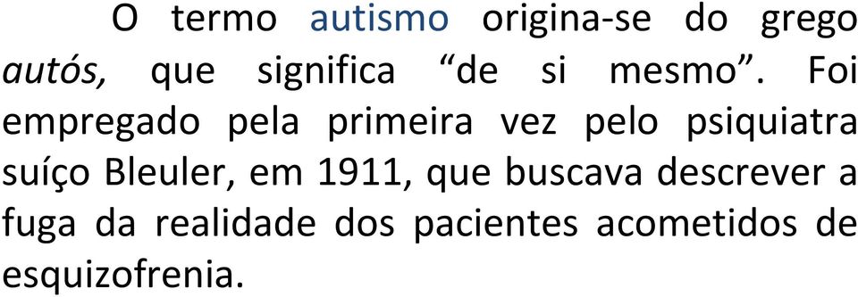 Foi empregado pela primeira vez pelo psiquiatra suíço