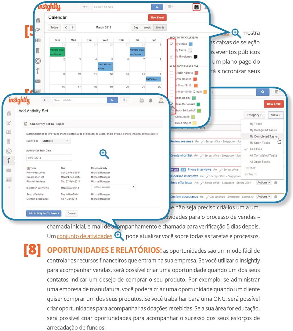 Além disso, se você tiver um plano pago do Insightly e utilizar o Google Contatos ou Google Agenda, poderá sincronizar seus contatos e itens de agenda do Insightly com o Google.