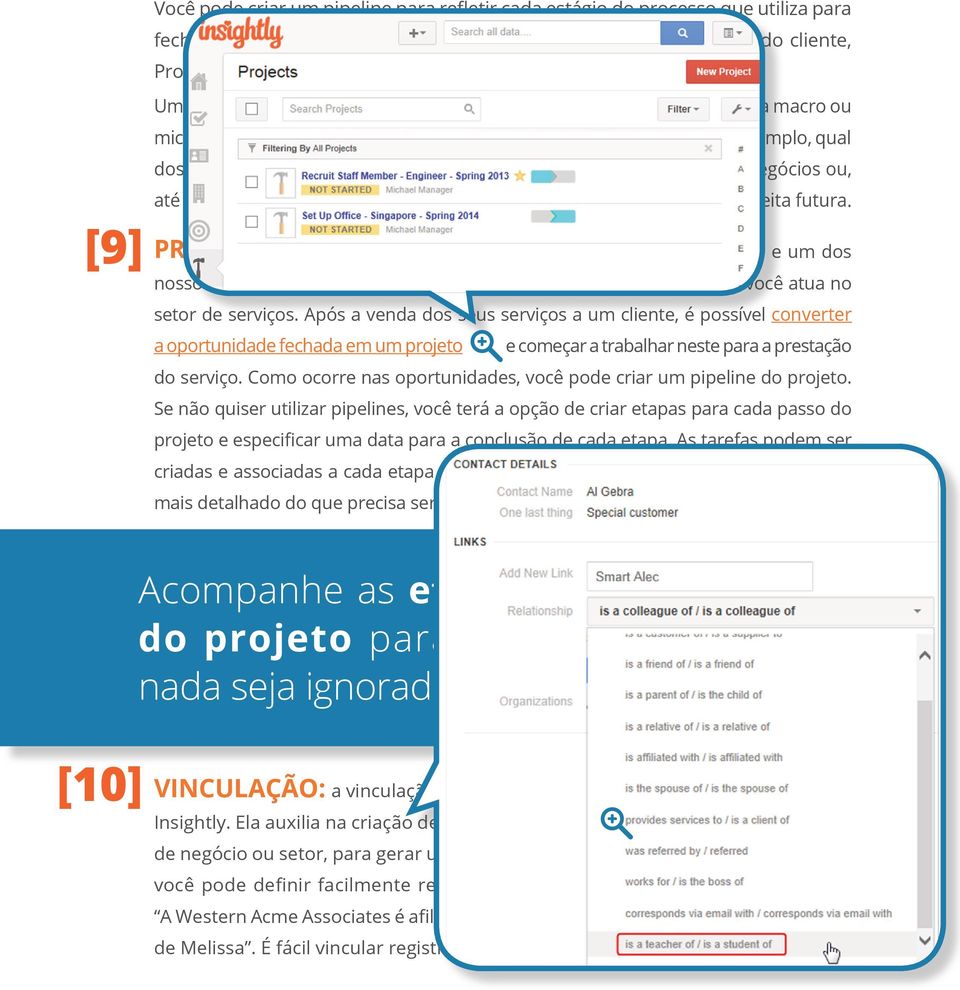 Você pode descobrir, por exemplo, qual dos seus funcionários vendeu mais, por que a empresa perdeu alguns negócios ou, até mesmo, analisar todas as oportunidades em aberto para prever a receita