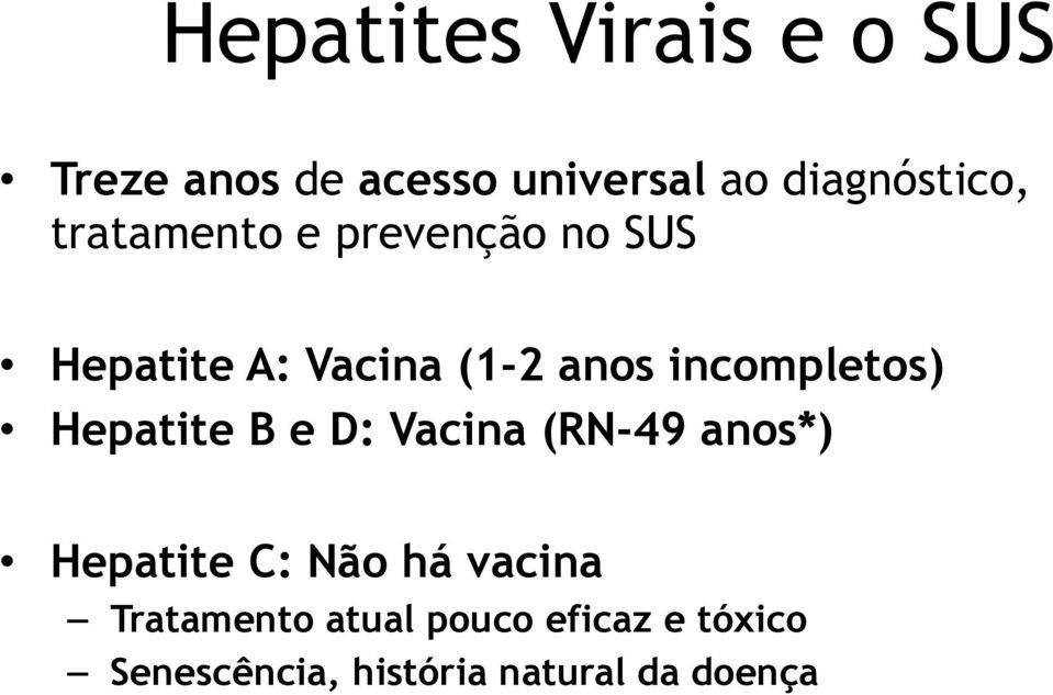 Hepatite B e D: Vacina (RN-49 anos*) Hepatite C: Não há vacina